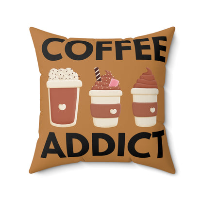 Coffee Addict! Spun Polyester Square Pillow
