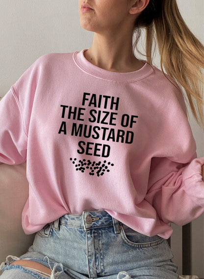 Faith The Size Of A Mustard Seed Sweat Shirt