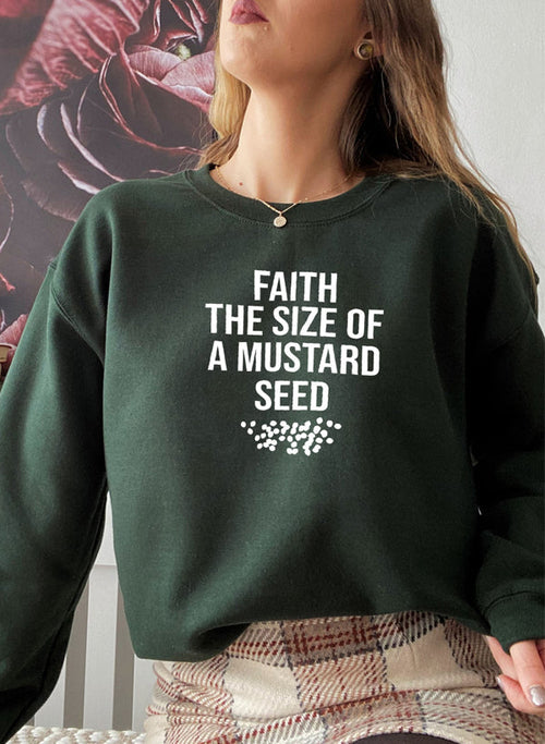 Faith The Size Of A Mustard Seed Sweat Shirt
