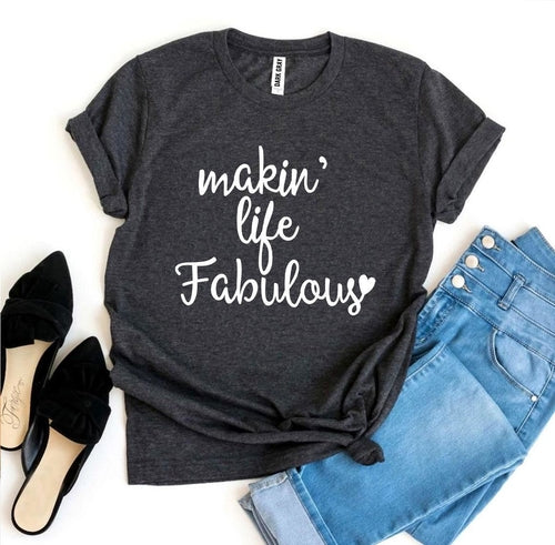Makin’ Life Fabulous T-shirt