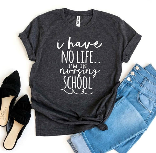 I Have No Life I’m In Nursing School T-shirt