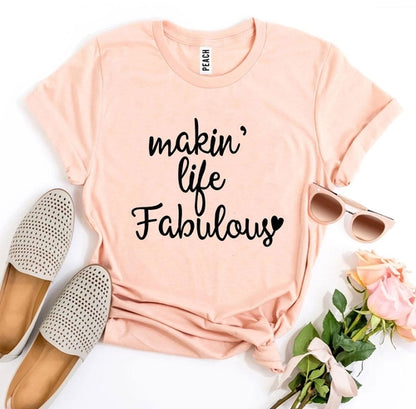 Makin’ Life Fabulous T-shirt