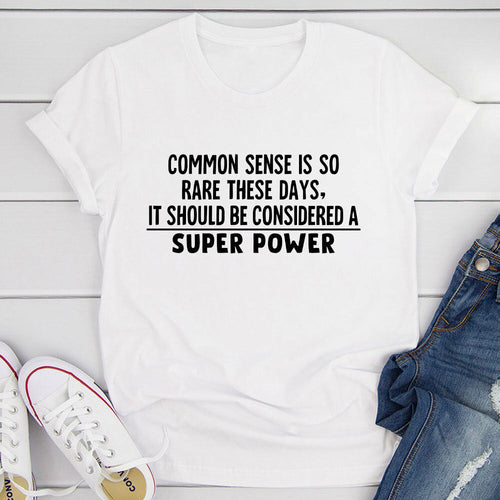 Common Sense Should Be Considered A Superpower T-Shirt